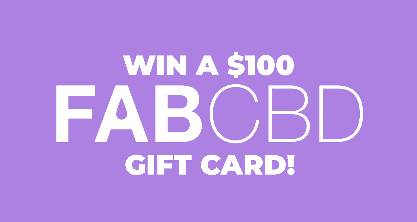 Win a $100 Fab CBD gift card! Fill out our survey to enter.